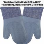 Best Oven Mitts Under $20 in 2026 – Extra Long, Heat Resistant & Non-Slip