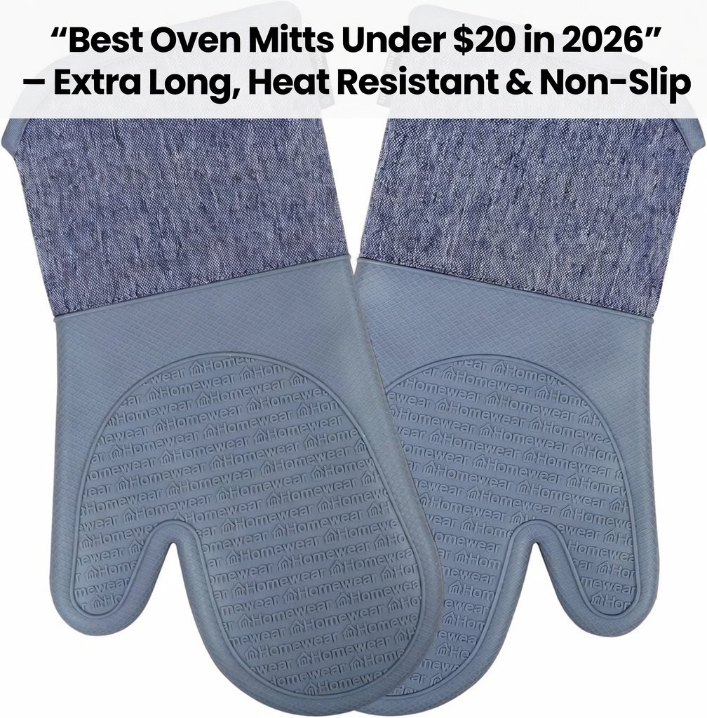 Best Oven Mitts Under $20 in 2026 – Extra Long, Heat Resistant & Non-Slip