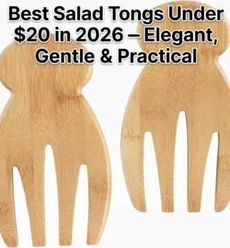 Best Salad Tongs Under $20 in 2026 – Elegant, Gentle & Practical