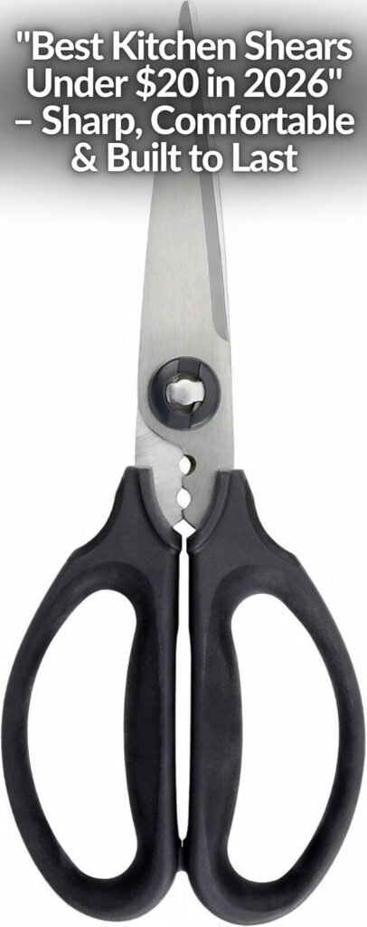 Best Kitchen Shears Under $20 in 2026 – Sharp, Comfortable & Built to Last